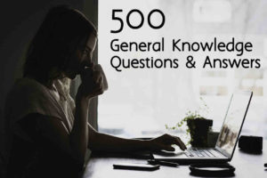 500 General Knowledge Questions - GK Quiz and Answers