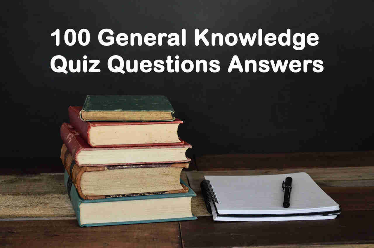100 General Knowledge Quiz Questions Answers