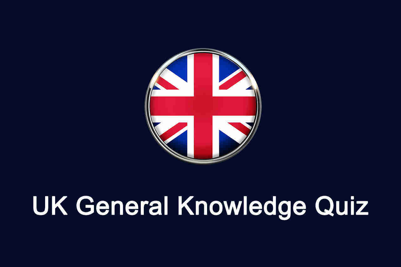 UK General Knowledge Quiz Questions and Answers - UK, England, London Quizzes