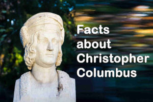 Facts about Christopher Columbus - Voyages and Unknown Facts