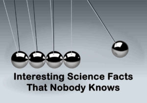Interesting Science Facts that Nobody Knows