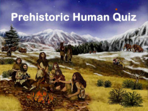 Prehistoric Human Quiz Questions and Answers