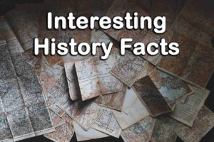 Top 25 Interesting History Facts - History Fun Facts
