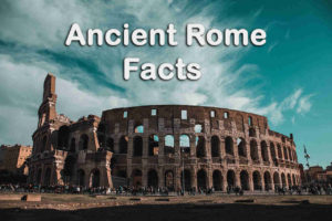 Interesting Facts About Ancient Rome - Legacy, Origins and Facts