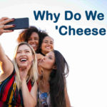 Why Do We Say Cheese When We Are Being Photographed
