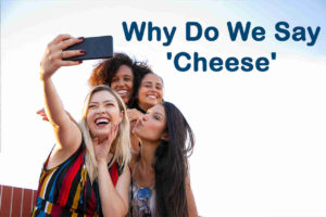 Why Do We Say Cheese When We Are Being Photographed