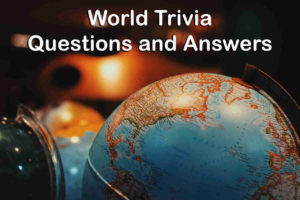 World Trivia Questions and Answers
