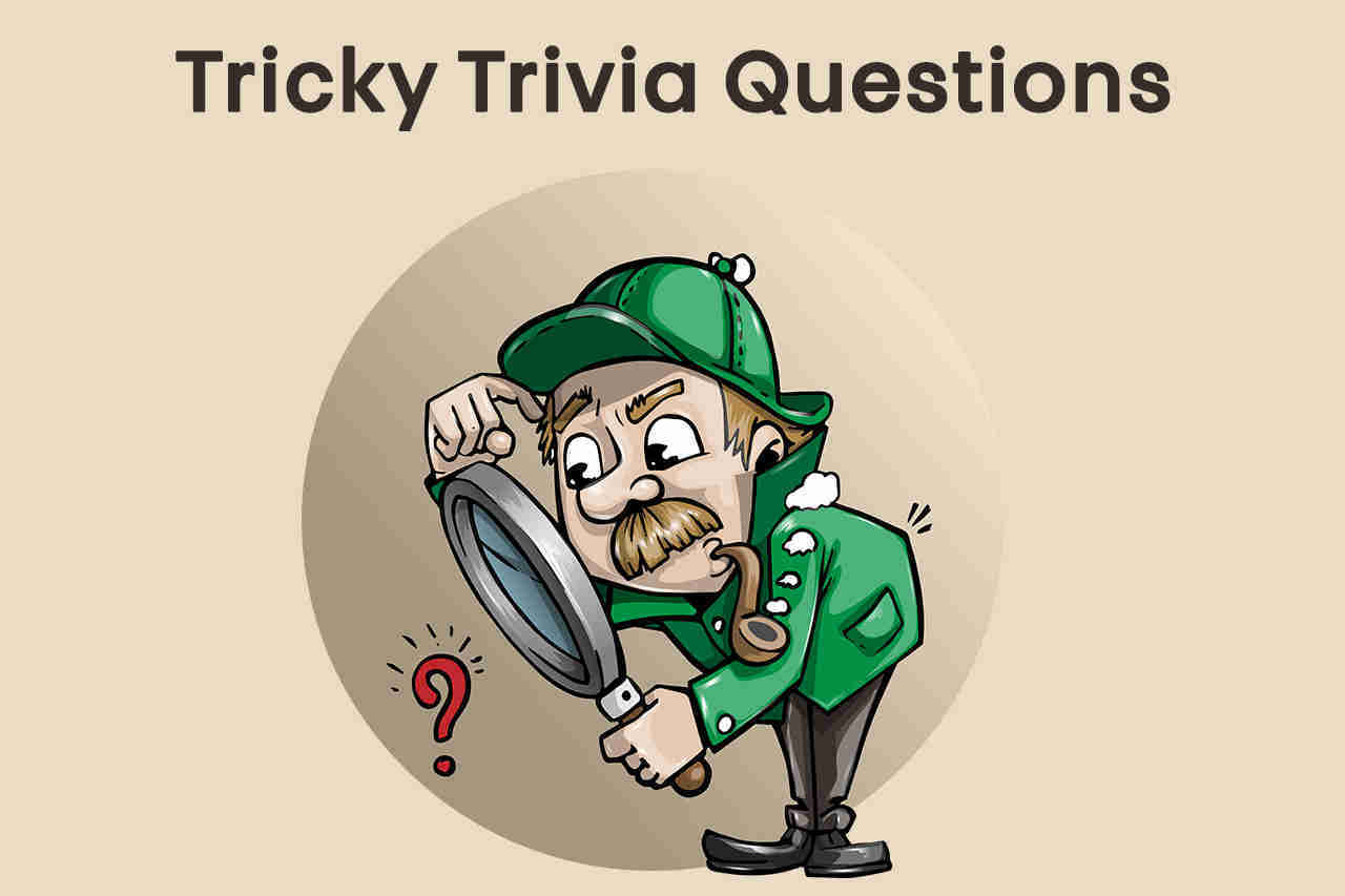 Tricky Trivia Questions