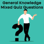 General Knowledge Mixed Quiz Questions and Answers